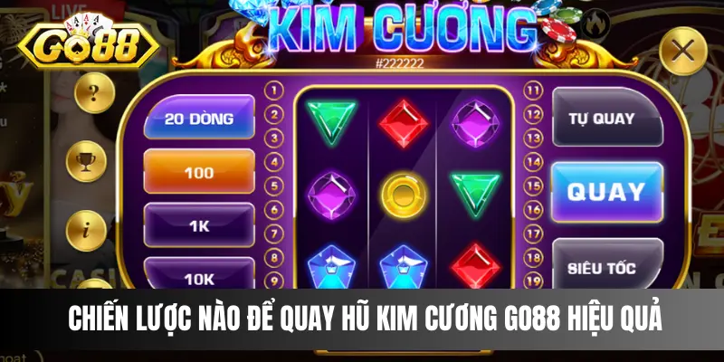 Chiến lược nào để quay hũ Kim Cương Go88 hiệu quả