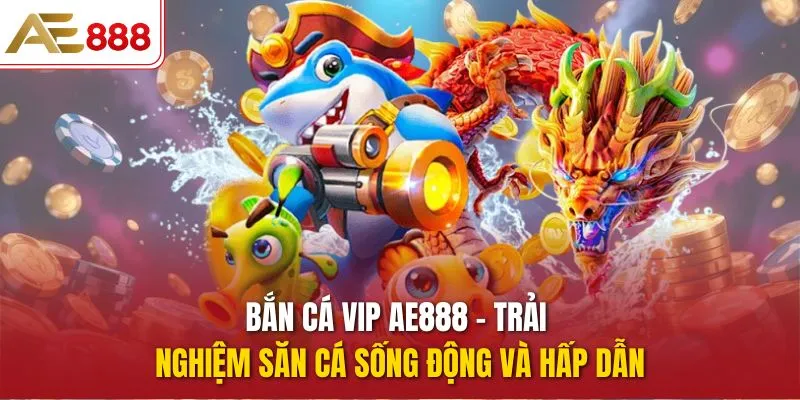 Hành Trình Khám Phá Đại Dương Bắn Cá AE888 Đầy Sống Động